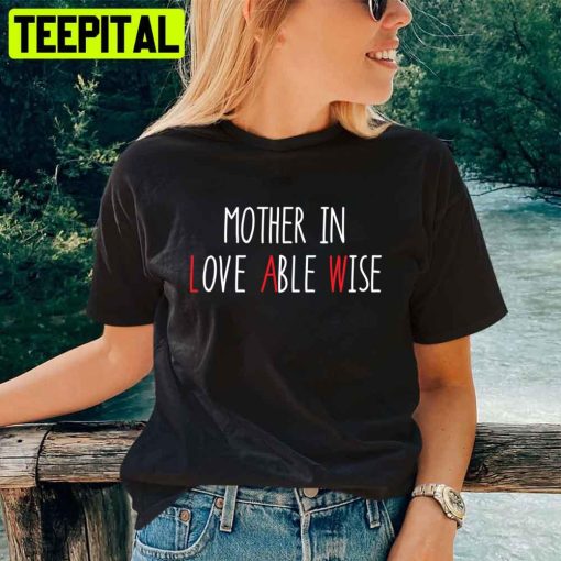 Mother In Law Love Are Wise Mother’s Day Unisex T-Shirt