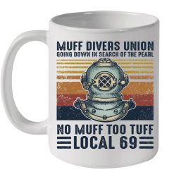 Muff Divers Union Going Down In Search Of The Pearl No Muff Too Tuff Local 69 Vintage Premium Sublime Ceramic Coffee Mug White