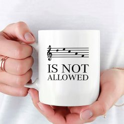 Music Is Not Allowed Premium Sublime Ceramic Coffee Mug White