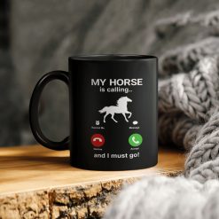 My Horse Is Calling And I Must Go Ceramic Coffee Mug