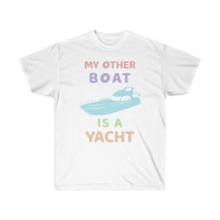 My Other Boat Is A Yacht Sailing And Yachting Shirt