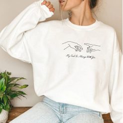 My Soul Is Always With You Sweatshirt