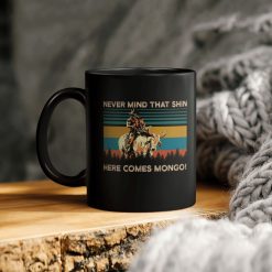 Never Mind That Shin Here Comes Mongo Ceramic Coffee Mug
