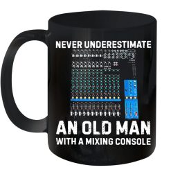 Never Underestimate An Old Man With A Mixing Console Premium Sublime Ceramic Coffee Mug Black