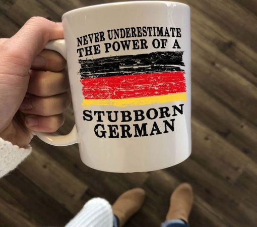 Never Underestimate The Power Of A Stubborn German Premium Sublime Ceramic Coffee Mug White