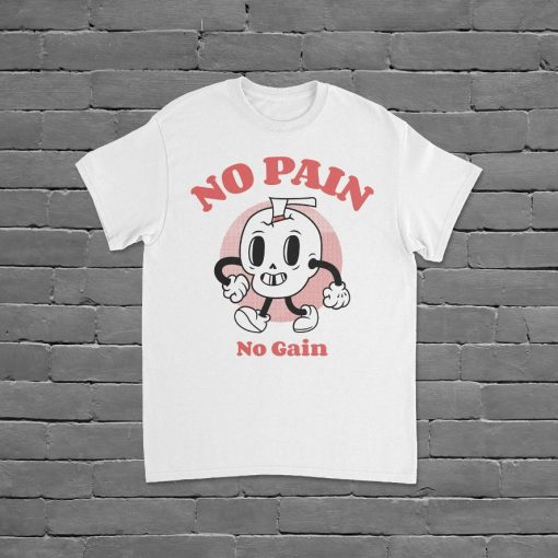 No Pain No Gain Shirt