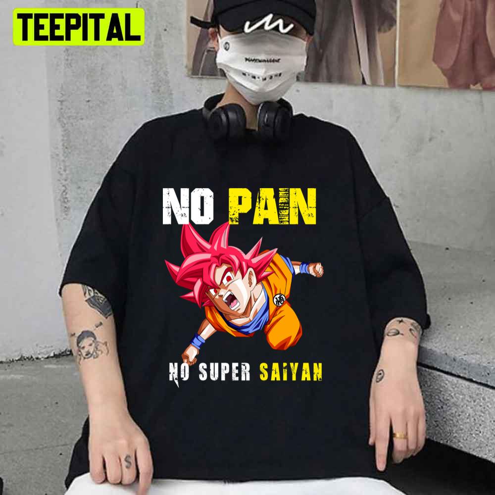 No Pain No Super Saiyan Dragon Ball Anime Unisex T-Shirt