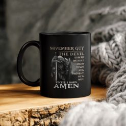 November Guy The Devil Saw Me With My Head Down And Thought He’d Won Until I Said Amen Ceramic Coffee Mug