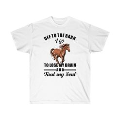 Off To The Barn I Go To Lose My Mind and Find My Soul Unisex Ultra Cotton Tee Shirt