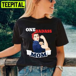 One Badass Mom For Mother’s Day Unisex T-Shirt