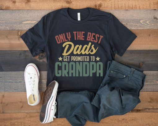 Only The Best Dads Get Promoted To Grandpa Happy Father’s Day Unisex T-Shirt