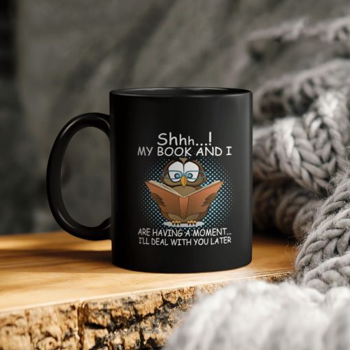 Owl Lover Shh My Book And I Are Having A Moment I’ll Deal With You Later Ceramic Coffee Mug