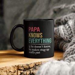 Papa Knows Everything If He Does Not Know He Makes Stuff Up Really Fast Ceramic Coffee Mug