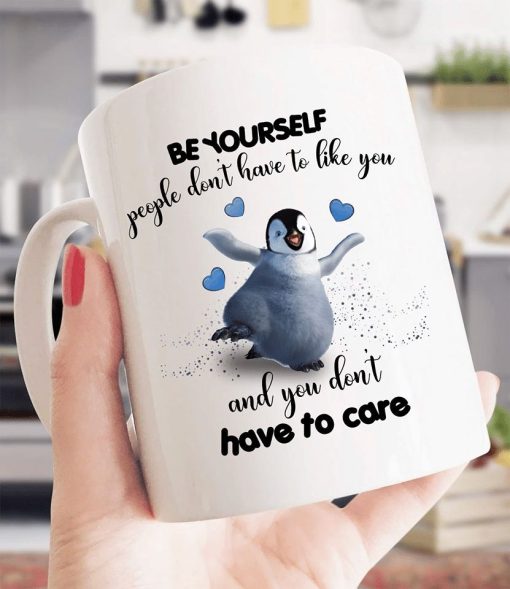 Penguin Be Yourself People Don’t Have To Like You And You Don’t Have To Care Premium Sublime Ceramic Coffee Mug White