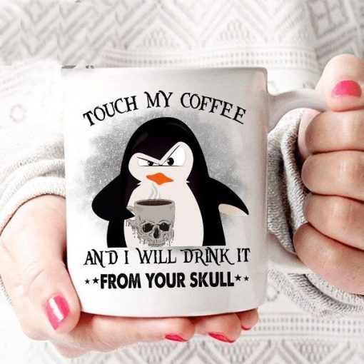 Penguin Touch My Coffee And I Will Drink It From Your Skull Premium Sublime Ceramic Coffee Mug White