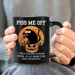 Piss Me Off I Will Slap You So Hard Even Google Won’t Be Able To Find You Premium Sublime Ceramic Coffee Mug Black