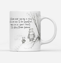 Pooh And Pig Cartoon Winnie The Pooh If There Ever Comes A Day Then We Can’t Be Together Premium Sublime Ceramic Coffee Mug White