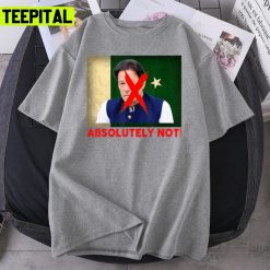 Prime Minister Absolutely Not Pakistan Flag Unisex T-Shirt