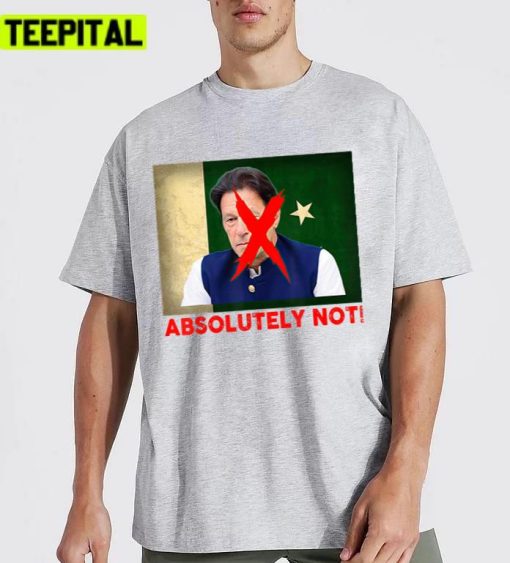 Prime Minister Absolutely Not Pakistan Flag Unisex T-Shirt