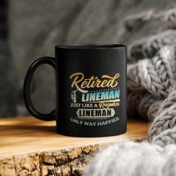 Retired Lineman Just Like A Regular Lineman Only Way Happier Ceramic Coffee Mug