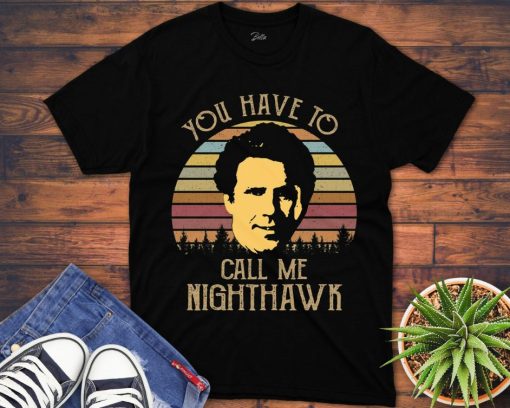 Retro Vintage You Have To Call Me Nighthawk Unisex Gift T-Shirt