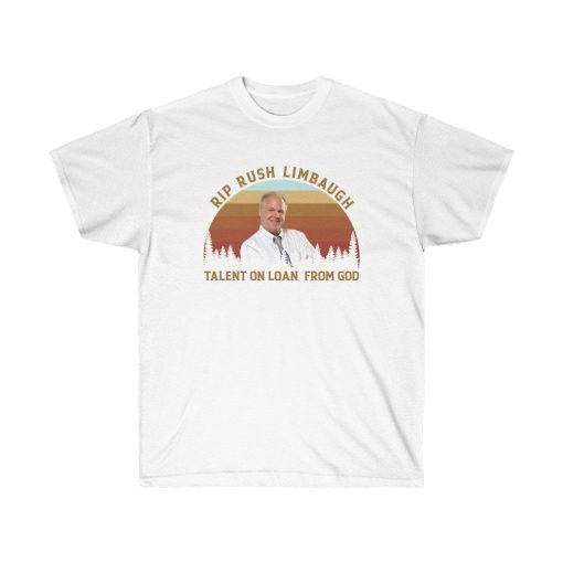 RIP RUSH LIMBAUGH Talent On Loan From God Unisex Ultra Cotton Tee Shirt