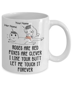 Roses Are Red Foxes Are Clever I Like Your Butt Let Me Touch It Forever Personalized Premium Sublime Ceramic Coffee Mug White