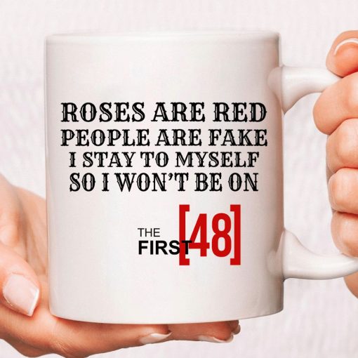 Roses Are Red People Are Fake I Stay To Myself So I Won’t Be On The First 48 Premium Sublime Ceramic Coffee Mug White