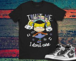 Rugrats Angelica Trust Me I Dont Care Funny Unisex Gift T-Shirt