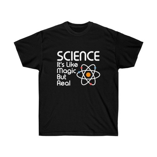 SCIENCE Its Like Magic But Real Shirt