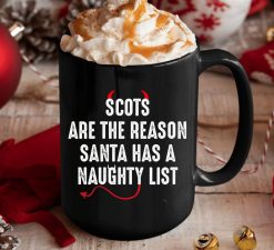 Scots Are The Reason Santa Has A Naughty List Premium Sublime Ceramic Coffee Mug Black