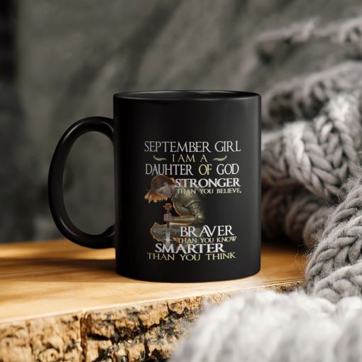 September Girl I’m A Daughter Of God Stronger Than You Believe Braver Than You Know Smarter Than You Think Ceramic Coffee Mug