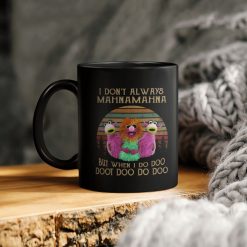 Sesame Street I Don’t Always Mahna Mahna But When I Do Ceramic Coffee Mug