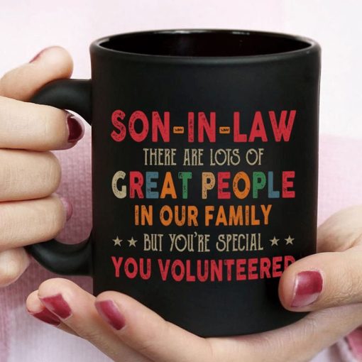 Sin In Law There Are Lots Of Great People In Our Family But You’re Special You Volunteered Premium Sublime Ceramic Coffee Mug Black