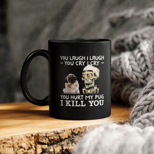 Skeleton Pug Dog You Laugh I Laugh I You Cry I Cry You Hurt My Pug I Kill You Ceramic Coffee Mug