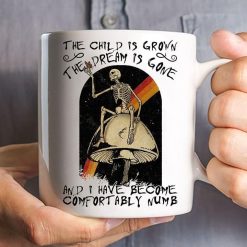 Skeleton The Child Is Grown The Dream Is Gone And I Have Become Comfortably Numb Premium Sublime Ceramic Coffee Mug White