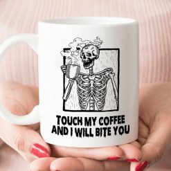 Skeleton Touch My Coffee And I Will Bite You Premium Sublime Ceramic Coffee Mug White