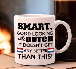 Smart Good Looking And Dutch It Doesn’t Get Any Better Than This Premium Sublime Ceramic Coffee Mug White