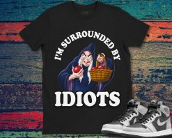 Snow White Old Hag Im Surrounded By Idiots Disney Unisex Gift T-Shirt