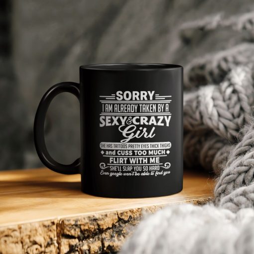 Sorry I Am Already Taken By A Sexy Crazy Girl She Has Tattoos Pretty Eyes Thick Thighs And Cuss Too Much Flirt With Me She’ll Ceramic Coffee Mug