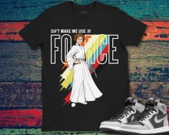 Star Wars Princess Leia Dont Make Me Use The Force Unisex Gift T-Shirt