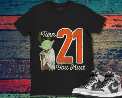 Star Wars Yoda 21st Birthday Turn 21 You Must Custom Birthday Unisex Gift T-Shirt