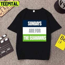 Sundays Are For The Seattle Seahawks Design Unisex T-Shirt