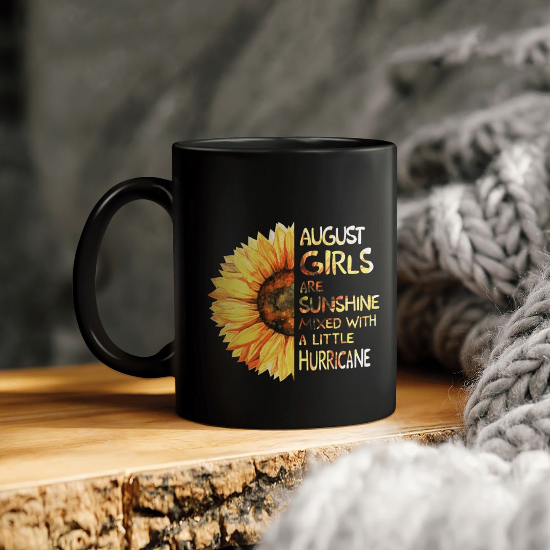 Sunflower August Girls Are Sunshine Mixed With A Little Hurricane Ceramic Coffee Mug