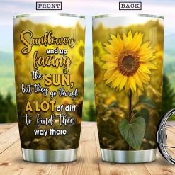 Sunflowers End Up Facing The Sun Stainless Steel Cup