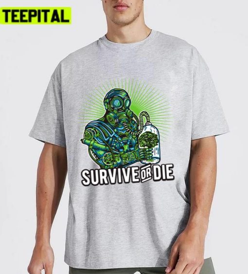 Survive Od Die Protect The Earth Unisex T-Shirt