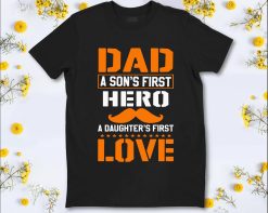 Sweet For Dad A Son’s First Hero A Daughter’s First Love Happy Father’s Day Unisex T-Shirt