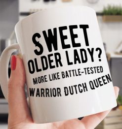 Sweet Older Lady More Like Battle Tested Warrior Dutch Queen Premium Sublime Ceramic Coffee Mug White