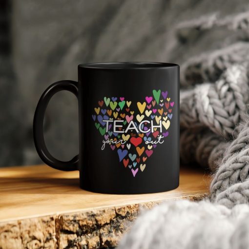 Teach Your Out Hearts Ceramic Coffee Mug