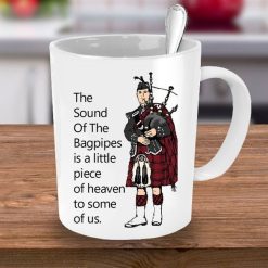 The Sound Of The Bagpipes Is A Little Piece Of Heaven To Some Of Us Premium Sublime Ceramic Coffee Mug White